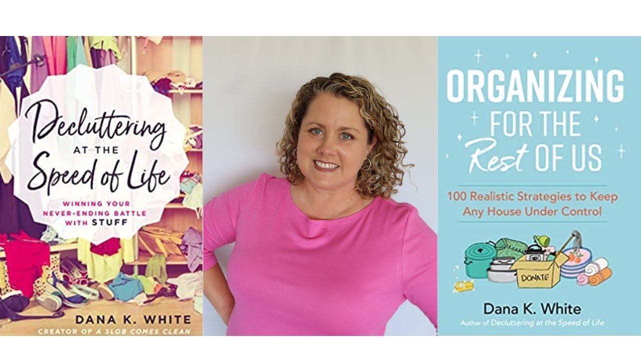 Author Dana K. White and the cover of her books Decluttering at the Speed of Life and Organizing For the Rest of Us