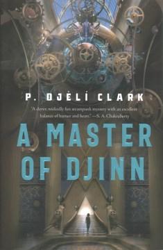 “A Master of Djinn” by P. Djèlí Clark