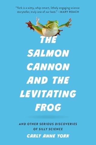The Salmon Cannon and the Levitating Frog