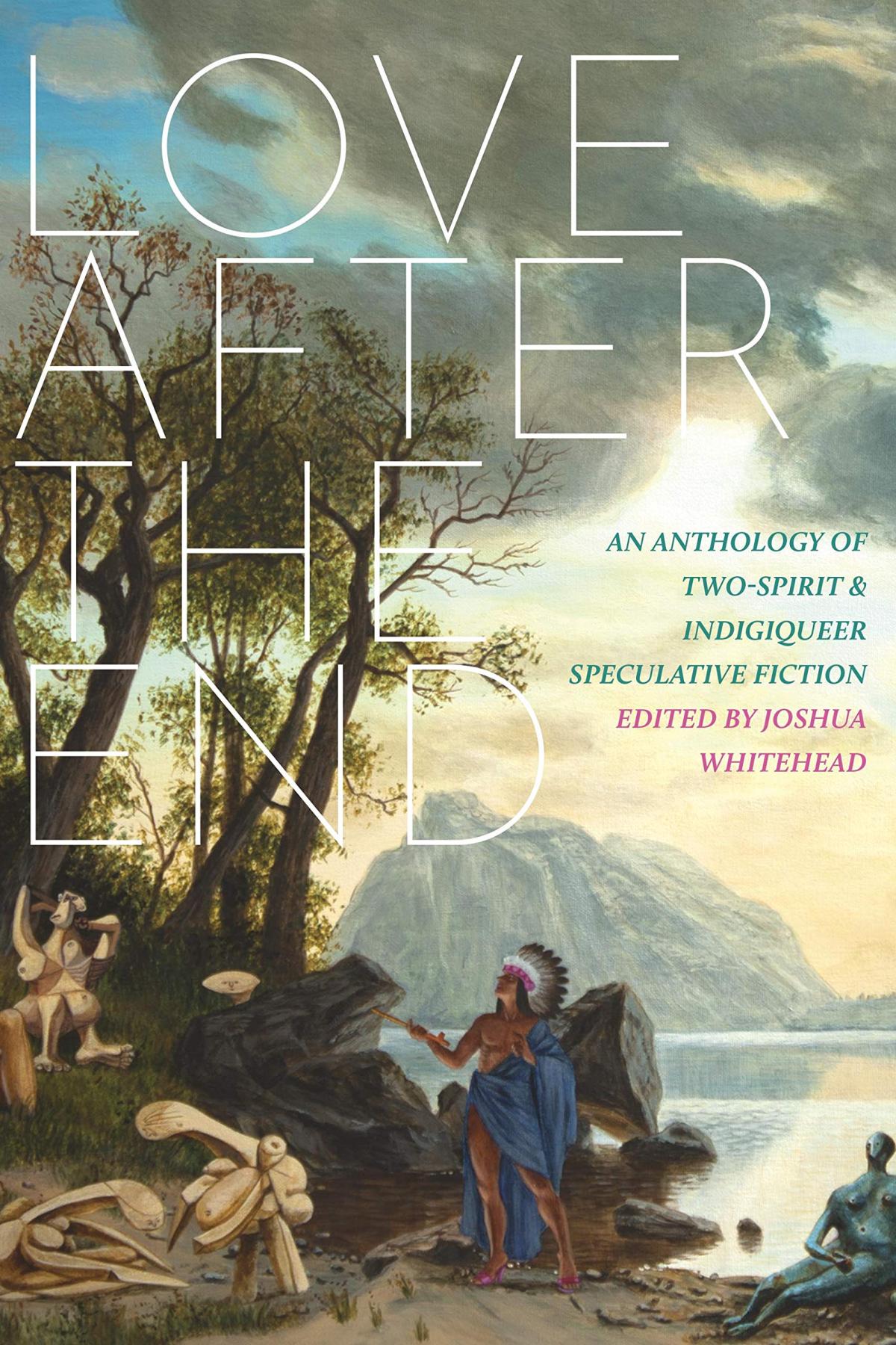 Cover of the Book Love After the End Edited by Joshua Whitehead